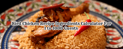 Ried Chicken Recipe Ingredients Calculator For 1 to 1000 Guests | Ried chicken recipe ingredients calculator | how much fried chicken for guests | how much fried chicken for 50 people | how much fried chicken for 25 people | how much fried chicken for 20 people calculator with ingredients | how much fried chicken for 50 people calculator with ingredients | how much fried chicken for 100 people calculator with ingredients | how much fried chicken for 500 people calculator with ingredients | fried chicken for 100 guests, fried chicken for 40 people.